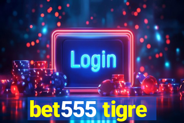 bet555 tigre